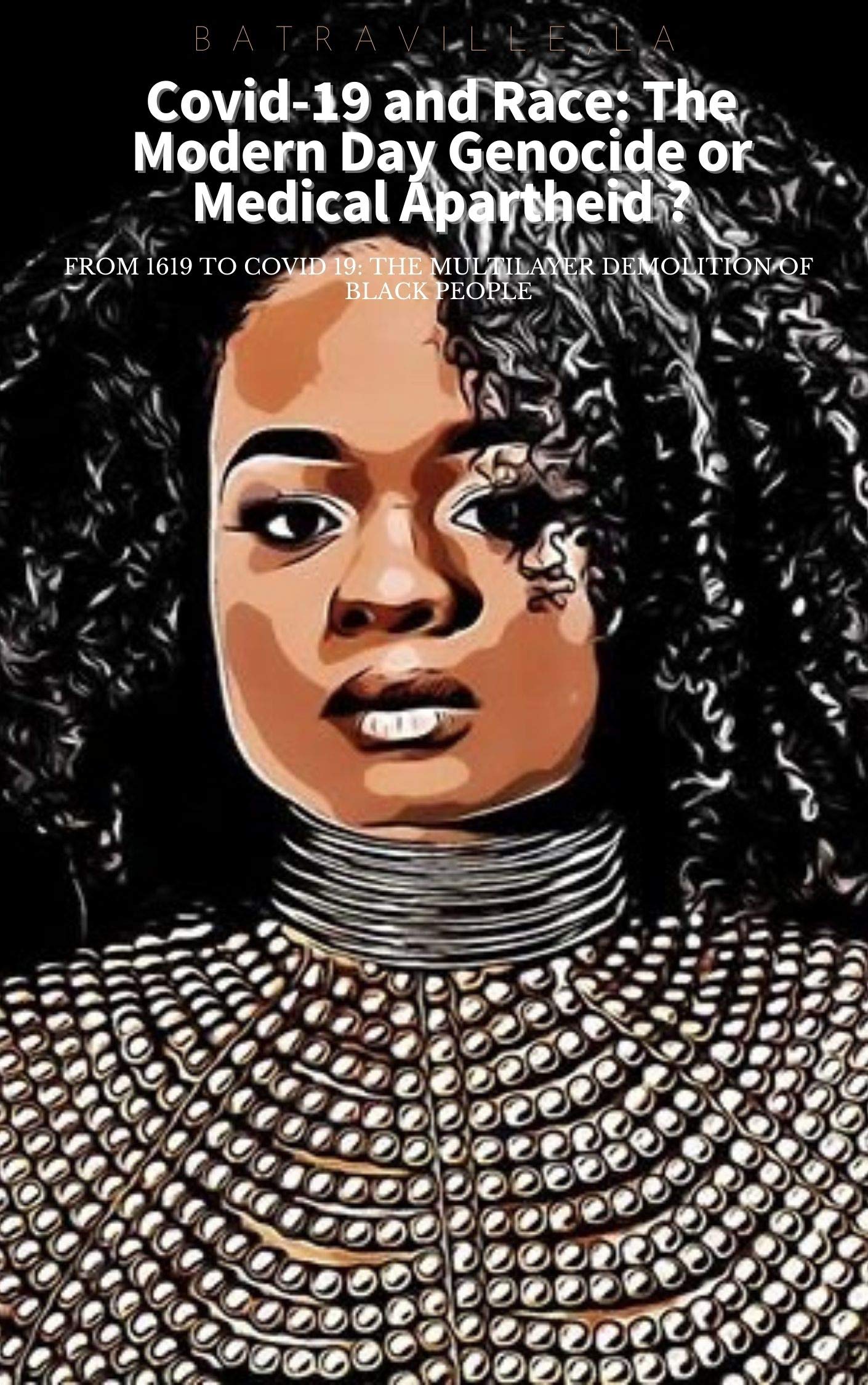Covid-19 and Race the Modern Day Genocide or Medical Apartheid : From 1619 to Covid 19, the multilayer demolition of Black People (Kindle Edition)