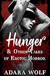 Hunger & Other Tales of Erotic Horror by Adara Wolf