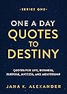 One a Day Quotes to Destiny by Jana K. Alexander