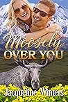 Moosely Over You