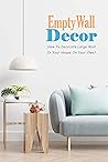 EmptyWall Decor: How To Decorate Large Wall In Your House On Your Own?: Wall Decoration