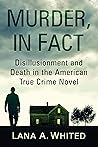 Murder, in Fact: Disillusionment and Death in the American True Crime Novel
