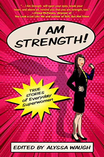 I Am Strength!: True Stories of Everyday Superwomen