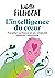 L'intelligence du coeur: Travailler confiance en soi, créativité, relations, autonomie