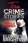 True Crime Stories: Women Scorned