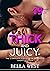 Thick and Juicy by Bella West