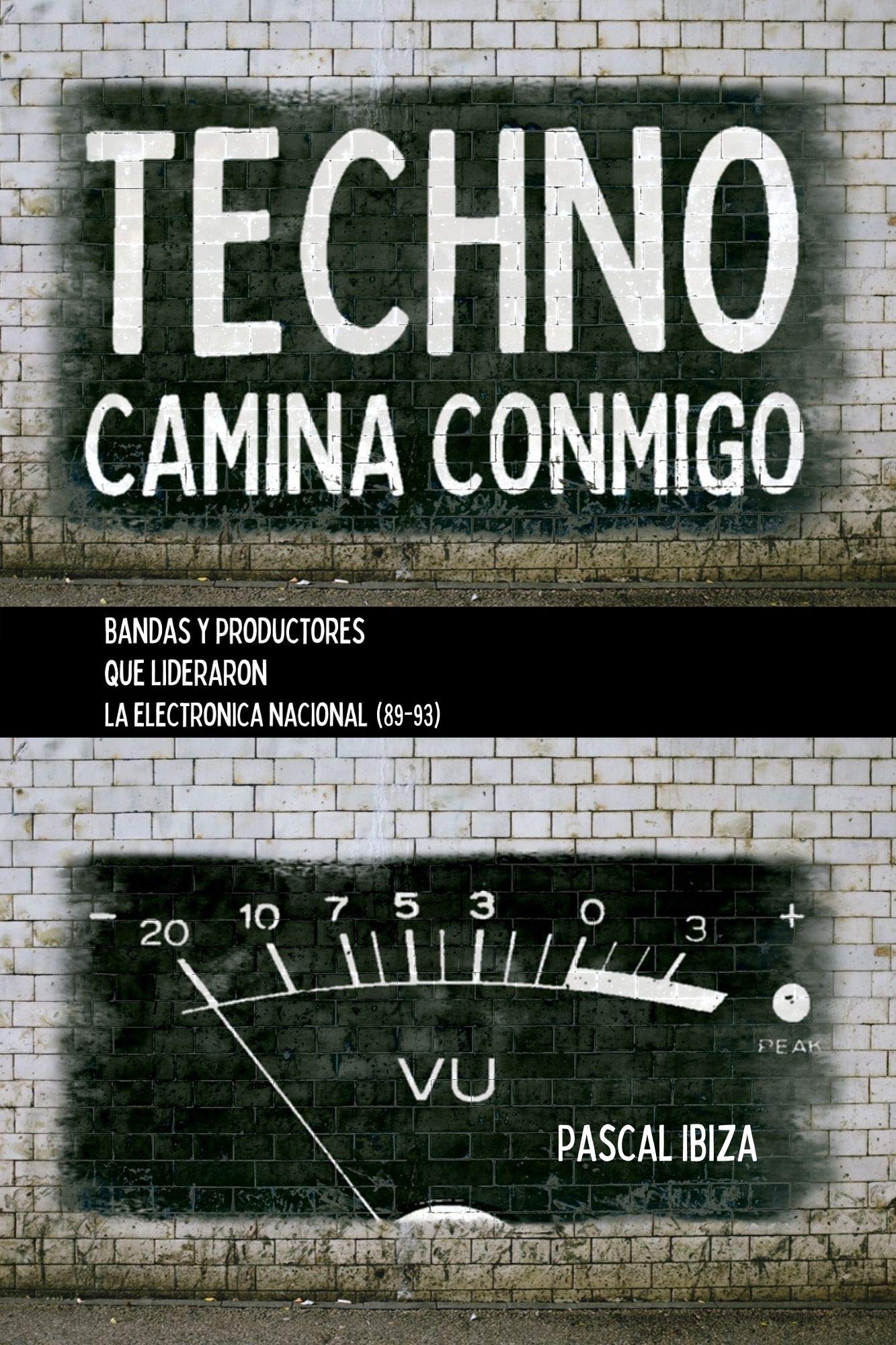 Techno Camina Conmigo: Bandas y productores que lideraron la electrónica nacional (89-93) (Spanish Edition)