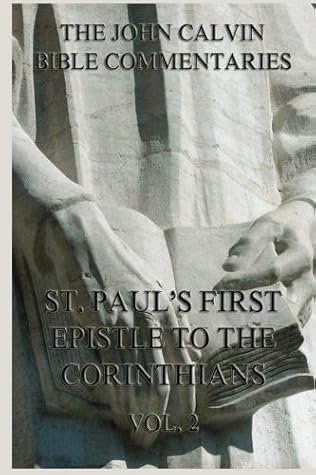John Calvin's Bible Commentaries On St. Paul's First Epistle To The Corinthians Vol. 2