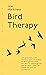 Bird Therapy: Ich kann mich nicht erinnern, wann ich zuletzt ein Buch gelesen habe, von dem ich überzeugt war, dass es Leben retten kann. Dieses hier kann es." Chris Packham (German Edition)