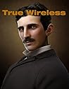 True Wireless- The Secret Behind Wireless Electricity (Tesla) 1919