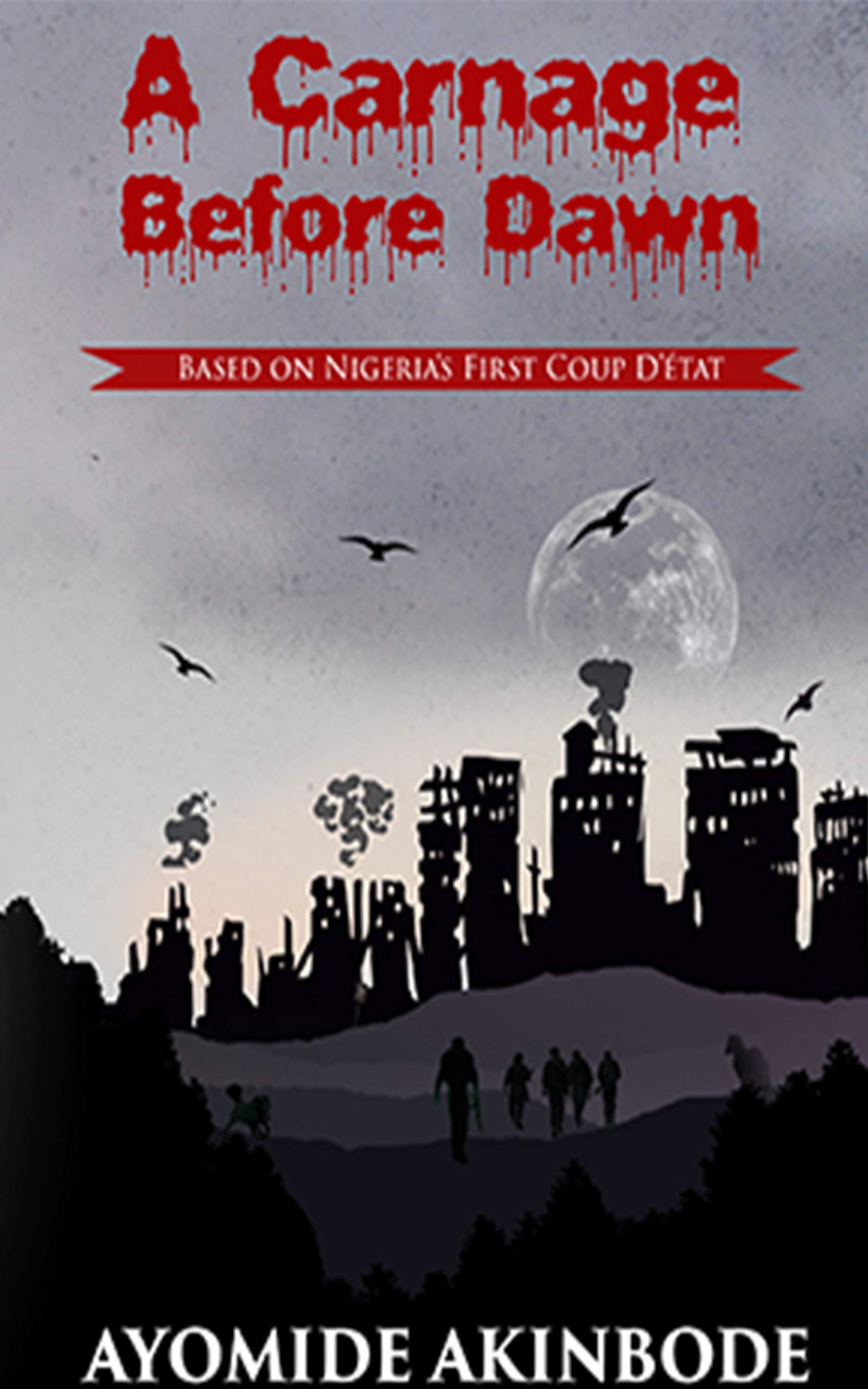 A Carnage Before Dawn: Based on Nigeria's First Coup D'état (Kindle Edition)