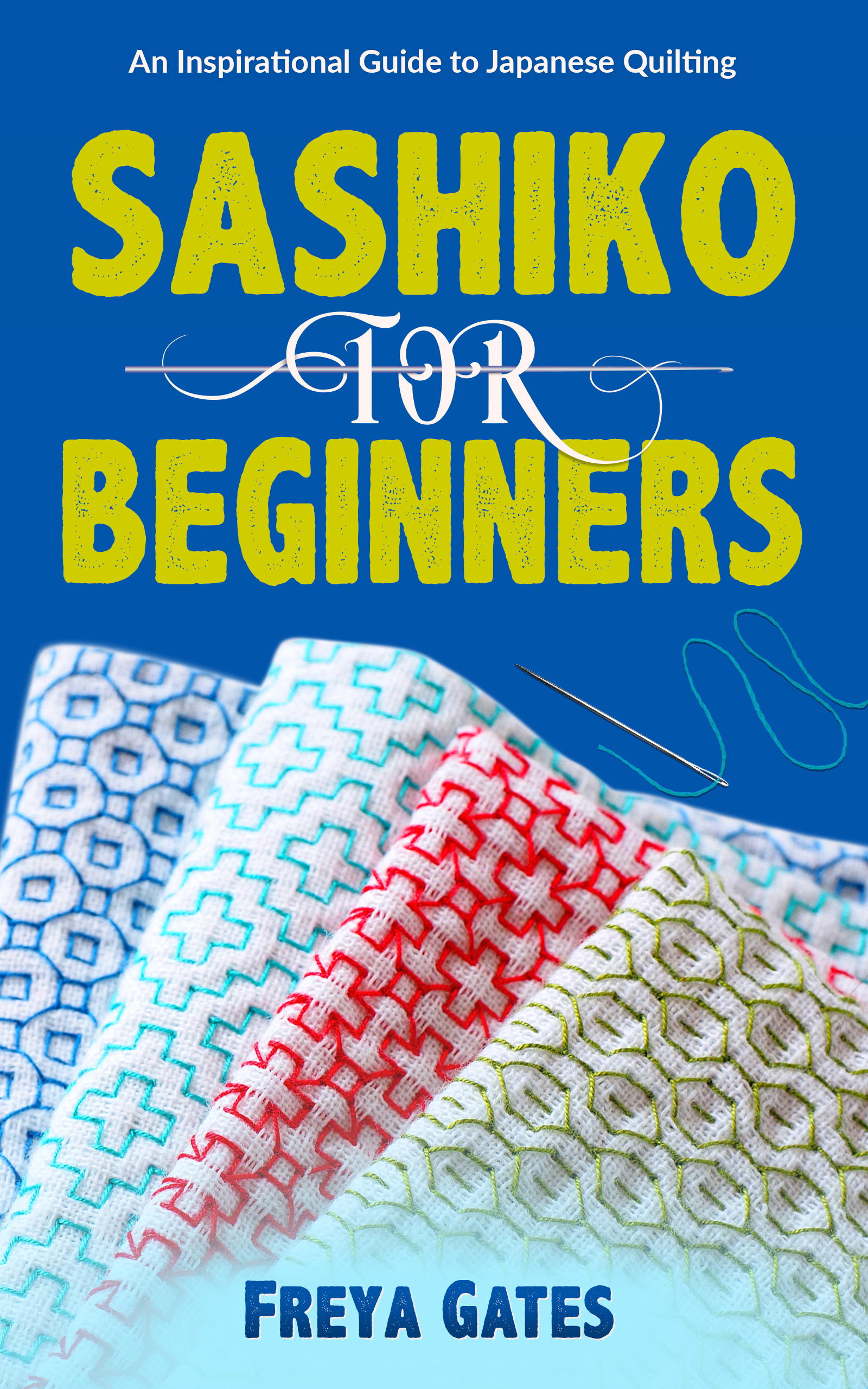 Sashiko for Beginners: An Inspirational Guide to Japanese Quilting (Creative Art for Beginners, #4)