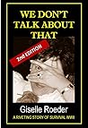 We Don't Talk About That: A Riveting Story of Survival WWII (The Nine Lives of Gila Book 1)
