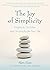 The Joy of Simplicity: Insights to Unclutter and Uncomplicate Your Life (Affirmation Book on Simplicity and Self-Compassion, Organizing for Stress Reduction)