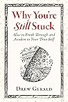 Why You're Still Stuck by Drew Gerald