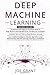 Deep Machine Learning: 3 in 1- A Comprehensive Beginner Developer Guide + Complete Tips and Tricks + Advanced Deep Machine Learning Techniques and Methods to learning Artificial Intelligence