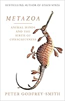 Metazoa: Animal Minds and the Birth of Consciousness