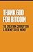 Thank God for Bitcoin: The Creation, Corruption and Redemption of Money