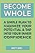 Become Whole: A Simple Plan to Maximize Your Potential & Tap Into Your Inner Confidence