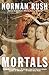 Mortals by Norman Rush