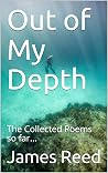 Out of My Depth: The Collected Poems so far... Out of My Depth: The Collected Poems so far...