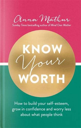 Know Your Worth: How to build your self-esteem, grow in confidence and worry less about what people think (Hardcover)
