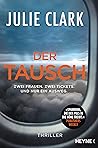 Der Tausch – Zwei Frauen. Zwei Tickets. Und nur ein Ausweg. by Julie   Clark