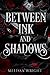 Between Ink and Shadows (Between Ink and Shadows, #1)