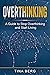 Overthinking: A Guide to St...