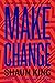 Make Change: How to Fight Injustice, Dismantle Systemic Oppression, and Own Our Future