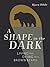 A Shape in the Dark: Living...