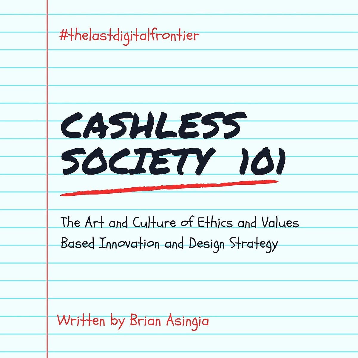 Cashless Society 101: The Art and Culture of Ethics and Values Based Innovation and Design Strategy (Kindle Edition)