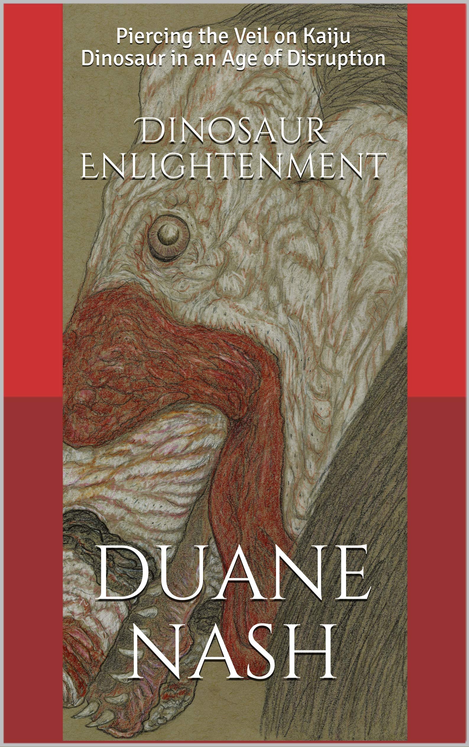 Dinosaur Enlightenment: Piercing the Veil on Kaiju Dinosaur in an Age of Disruption (Kindle Edition)