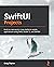 SwiftUI Projects: Build six real-world, cross-platform mobile applications using Swift, Xcode 12, and SwiftUI