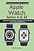 A Comprehensive Guide to Using the Apple Watch Series 6 and SE by Patrick Garner