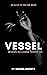Vessel by Rachel Koontz