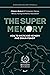 The Super Memory: 3 Memory Books in 1: Photographic Memory, Memory Training and Memory Improvement - How to Increase Memory and Brain Power (Upgrade Yourself)