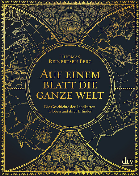 Auf einem Blatt die ganze Welt. Die Geschichte der Landkarten, Globen und ihrer Erfinder.