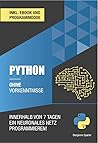 Python ohne Vorkenntnisse : Innerhalb von 7 Tagen ein neuronales Netz programmieren (Technik ohne Vorkenntnisse) (German Edition) Python ohne Vorkenntnisse : Innerhalb von 7 Tagen ein neuronales Netz programmieren (Technik ohne Vorkenntnisse) (German Edition)