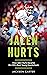 Jalen Hurts: How Jalen Hurts Became the NFL's Best Young Quarterback (The NFL's Best Quarterbacks)