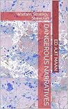 Dangerous Narratives: Warfare, Strategy, Statecraft Dangerous Narratives: Warfare, Strategy, Statecraft