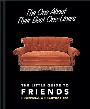 The One About Their Best One-Liners: The Little Guide To FRIENDS-Unofficial & Unauthorized (The Little Books of Film & TV, 2)