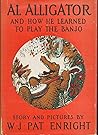Al Alligator and How He Learned to Play the Banjo by W.J. Pat Enright