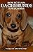 HOW TO TRAIN DACHSHUNDS FOR DUMMIES: The Complete Guide To Buying, Grooming, Socializing And Taking Care Of Them
