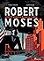 Robert Moses. Ukryty władca Nowego Jorku by Pierre Christin
