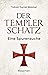 Der Templerschatz: Eine Spurensuche und Geschichte des ersten Ritterordens und späteren Geheimbunds. Von den Kreuzzügen bis heute. Vollständig überarbeitete Neuausgabe (German Edition)
