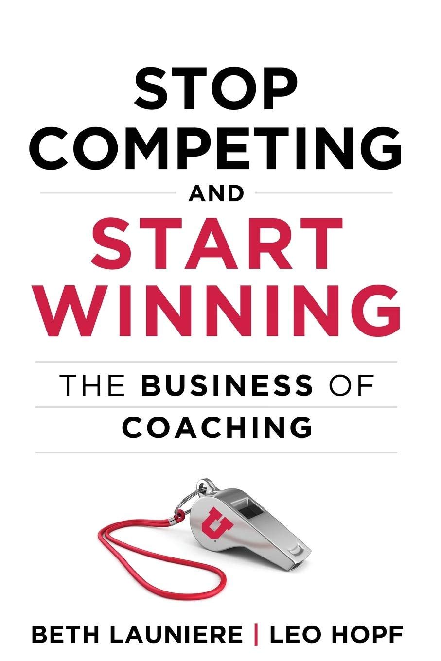 Stop Competing and Start Winning: The Business of Coaching (Paperback)