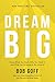 Dream Big by Bob            Goff