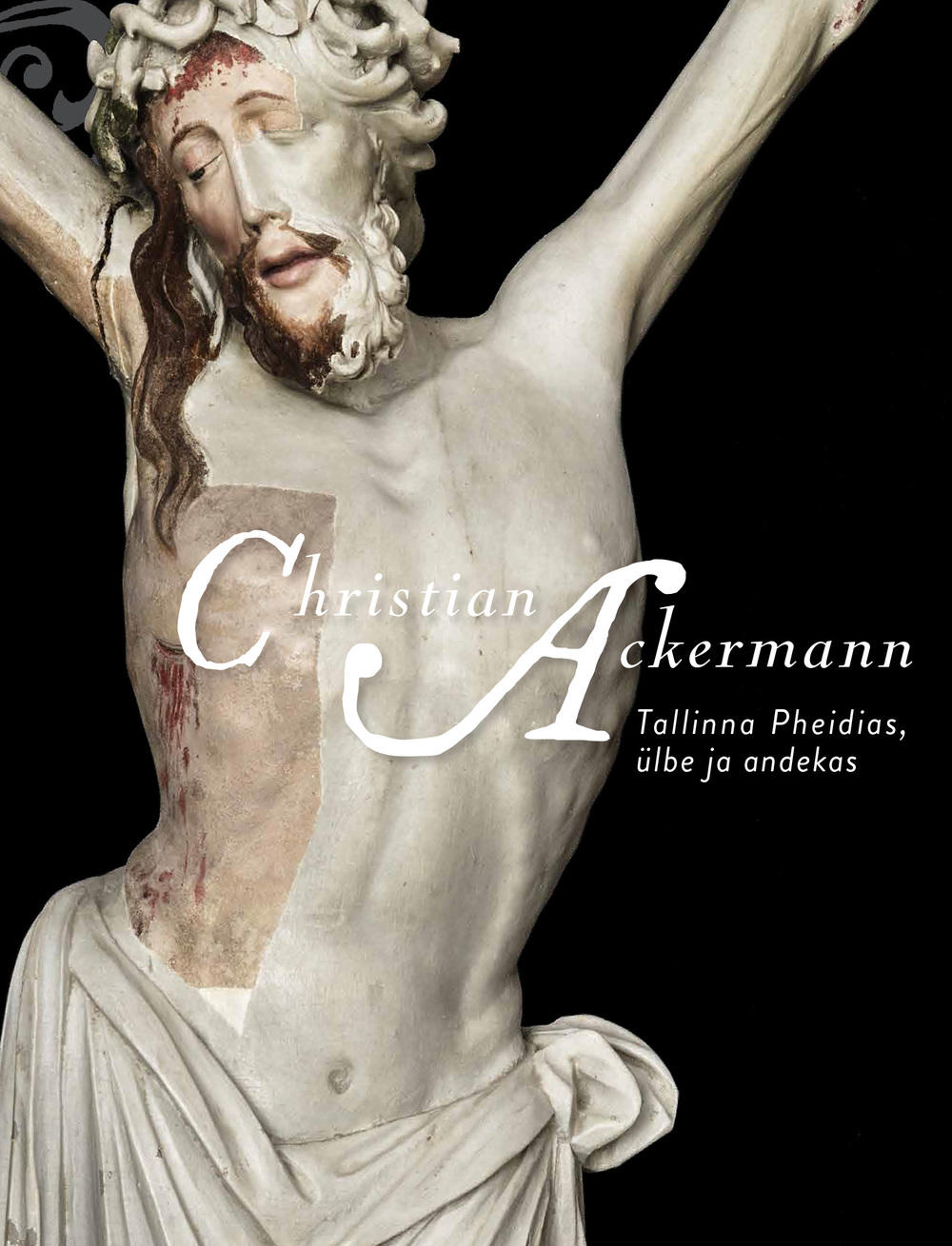 Christian Ackermann: Tallinna Pheidias, ülbe ja andekas (Hardcover)