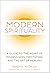 Modern Spirituality: A Guide to the Heart of Mindfulness, Meditation, and the Art of Healing